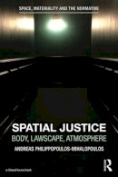 Andreas Philippopoulos-Mihalopoulos - Spatial Justice: Body, Lawscape, Atmosphere (Space, Materiality and the Normative) - 9781138191952 - V9781138191952