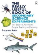 Tracy-Ann Aston - The Really Useful Book of Secondary Science Experiments: 101 Essential Activities to Support Teaching and Learning - 9781138192102 - V9781138192102