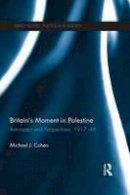 Michael J Cohen - Britain´s Moment in Palestine: Retrospect and Perspectives, 1917-1948 - 9781138193888 - V9781138193888