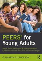 Elizabeth A. Laugeson - PEERS (R) for Young Adults: Social Skills Training for Adults with Autism Spectrum Disorder and Other Social Challenges - 9781138238718 - V9781138238718