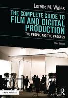 Lorene Wales - The Complete Guide to Film and Digital Production: The People and The Process - 9781138239821 - V9781138239821