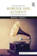 Michael Taussig - Mimesis and Alterity: A Particular History of the Senses - 9781138242982 - V9781138242982
