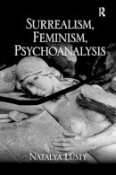 Natalya Lusty - Surrealism, Feminism, Psychoanalysis - 9781138245617 - V9781138245617