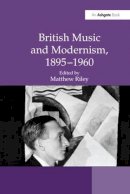 Matthew Riley (Ed.) - British Music and Modernism, 1895-1960 - 9781138246027 - V9781138246027