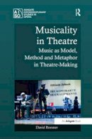 David Roesner - Musicality in Theatre: Music as Model, Method and Metaphor in Theatre-Making - 9781138248380 - V9781138248380