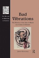 James Kennaway - Bad Vibrations: The History of the Idea of Music as a Cause of Disease - 9781138249141 - V9781138249141
