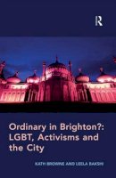 Browne, Kath; Bakshi, Leela - Ordinary in Brighton?: LGBT, Activisms and the City - 9781138251229 - V9781138251229