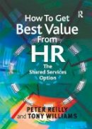 Peter Reilly - How To Get Best Value From HR: The Shared Services Option - 9781138252554 - V9781138252554