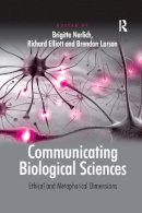 Anthony Elliott - Communicating Biological Sciences: Ethical and Metaphorical Dimensions - 9781138254374 - V9781138254374