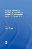Frank Palmeri - Humans and Other Animals in Eighteenth-Century British Culture: Representation, Hybridity, Ethics - 9781138255876 - V9781138255876