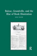 Keri Yousif - Balzac, Grandville, and the Rise of Book Illustration - 9781138261044 - V9781138261044