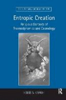 Helge S. Kragh - Entropic Creation: Religious Contexts of Thermodynamics and Cosmology - 9781138261839 - V9781138261839
