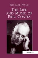 Michael Payne - The Life And Music Of Eric Coates - 9781138271494 - V9781138271494