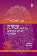 Eric Wilson (Ed.) - The Dual State: Parapolitics, Carl Schmitt and the National Security Complex - 9781138273849 - V9781138273849