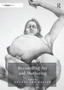 Rachel Epp Buller (Ed.) - Reconciling Art and Mothering - 9781138274440 - V9781138274440