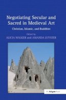 . Ed(S): Walker, Alicia; Luyster, Amanda - Negotiating Secular and Sacred in Medieval Art - 9781138274983 - V9781138274983