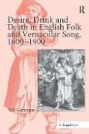 Vic Gammon - Desire, Drink and Death in English Folk and Vernacular Song, 1600-1900 - 9781138278332 - V9781138278332