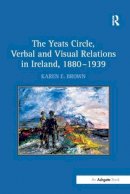 Karen E Brown - The Yeats Circle, Verbal and Visual Relations in Ireland, 1880–1939 - 9781138279124 - V9781138279124