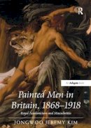 Jongwoojeremy Kim - Painted Men in Britain, 1868–1918: Royal Academicians and Masculinities - 9781138279346 - V9781138279346