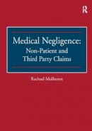 Rachael Mulheron - Medical Negligence: Non-Patient and Third Party Claims - 9781138279629 - V9781138279629