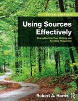 Robert A. Harris - Using Sources Effectively: Strengthening Your Writing and Avoiding Plagiarism - 9781138289680 - V9781138289680