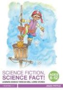 Jules Pottle - Science Fiction, Science Fact! Ages 8-12: Learning Science through Well-Loved Stories - 9781138290945 - V9781138290945