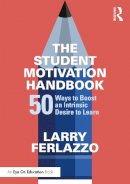 Larry Ferlazzo - The Student Motivation Handbook: 50 Ways to Boost an Intrinsic Desire to Learn - 9781138631519 - V9781138631519