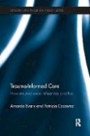 Amanda Evans - Trauma-Informed Care: How neuroscience influences practice - 9781138637160 - V9781138637160