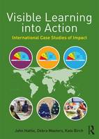 Hattie, John, Masters, Deb, Birch, Kate - Visible Learning into Action: International Case Studies of Impact - 9781138642294 - V9781138642294