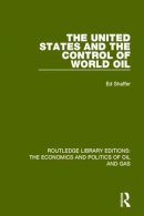 Edward H. Shaffer - The United States and the Control of World Oil (Routledge Library Editions: The Economics and Politics of Oil and Gas) (Volume 12) - 9781138643901 - V9781138643901