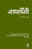 Giacomo Luciani - The Oil Companies and the Arab World (Routledge Library Editions: The Economics and Politics of Oil and Gas) (Volume 9) - 9781138647817 - V9781138647817