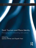  - Dark Tourism and Place Identity: Managing and Interpreting Dark Places (Contemporary Geographies of Leisure, Tourism and Mobility) - 9781138651272 - V9781138651272