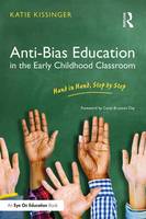 Kissinger, Katie - Anti-Bias Education in the Early Childhood Classroom: Hand in Hand, Step by Step - 9781138651593 - V9781138651593