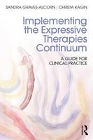 Graves-Alcorn, Sandra, Kagin, Christa - Implementing the Expressive Therapies Continuum: A Guide for Clinical Practice - 9781138652408 - V9781138652408