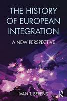 Ivan T. Berend - The History of European Integration: A new perspective - 9781138654914 - V9781138654914