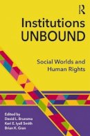 - Institutions Unbound: Social Worlds and Human Rights - 9781138655515 - V9781138655515