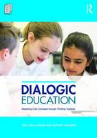 Phillipson, Neil, Wegerif, Rupert - Dialogic Education: Mastering core concepts through thinking together - 9781138656529 - V9781138656529