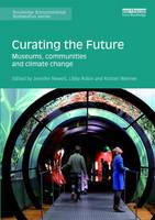 Jennifer Newell - Curating the Future: Museums, Communities and Climate Change - 9781138658523 - V9781138658523