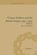 Ian F. W. Beckett - Citizen Soldiers and the British Empire, 1837-1902 - 9781138661653 - V9781138661653