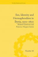 Francisco Vazquez Garcia - Sex, Identity and Hermaphrodites in Iberia, 1500–1800 - 9781138664593 - V9781138664593