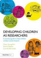 Chae-Young Kim - Developing Children as Researchers: A Practical Guide to Help Children Conduct Social Research - 9781138669260 - V9781138669260