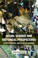 Jack David Eller - Social Science and Historical Perspectives: Society, Science, and Ways of Knowing - 9781138675797 - V9781138675797
