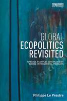 Le Prestre, Philippe - Global Ecopolitics Revisited: Towards a complex governance of global environmental problems - 9781138680203 - V9781138680203