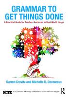 Darren Crovitz - Grammar to Get Things Done: A Practical Guide for Teachers Anchored in Real-World Usage - 9781138683709 - V9781138683709