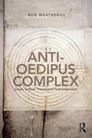 Rob Weatherill - The Anti-Oedipus Complex: Lacan, Critical Theory and Postmodernism - 9781138692350 - V9781138692350