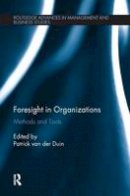 Patrick Van Der Duin - Foresight in Organizations: Methods and Tools - 9781138692862 - V9781138692862
