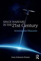 Joan Johnson-Freese - Space Warfare in the 21st Century: Arming the Heavens - 9781138693883 - V9781138693883