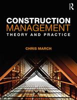 March, Chris - Construction Management: Theory and Practice - 9781138694477 - V9781138694477