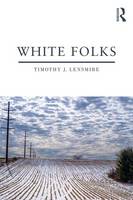 Timothy J. Lensmire - White Folks: Race and Identity in Rural America (Writing Lives: Ethnographic Narratives) - 9781138747036 - V9781138747036