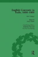Caroline Bowden - English Convents in Exile, 1600–1800, Part I, vol 3 - 9781138753167 - V9781138753167